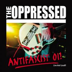 The Oppressed : Antifascist Oi! - Live and Loud!!